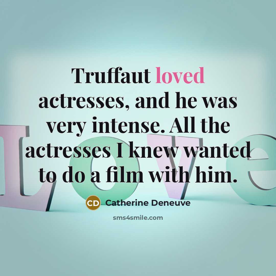 “Truffaut loved actresses, and he was very intense. All the…” quote by Catherine Deneuve