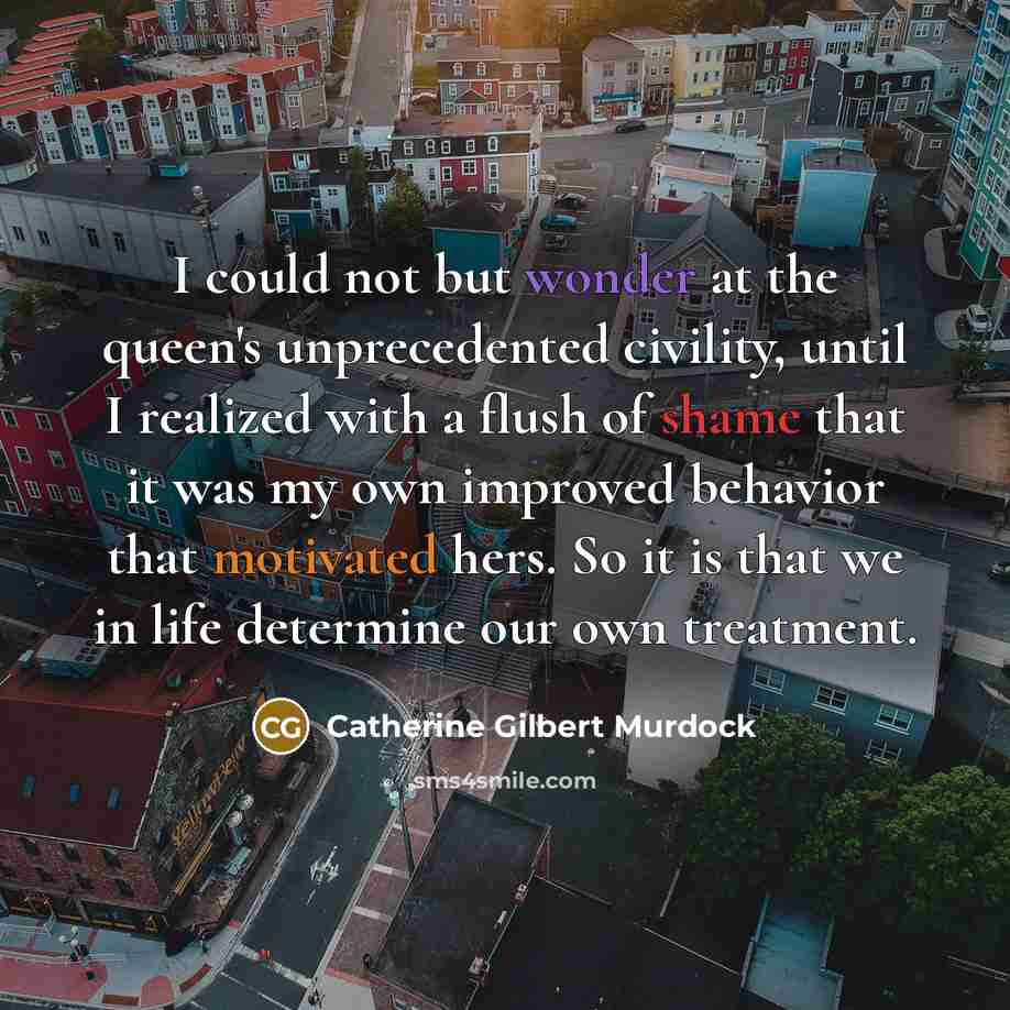 “I could not but wonder at the queen's unprecedented civility,…” quote by Catherine Gilbert Murdock