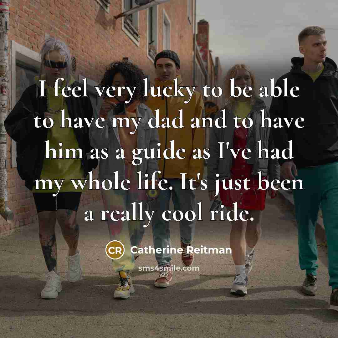 “I feel very lucky to be able to have my…” quote by Catherine Reitman