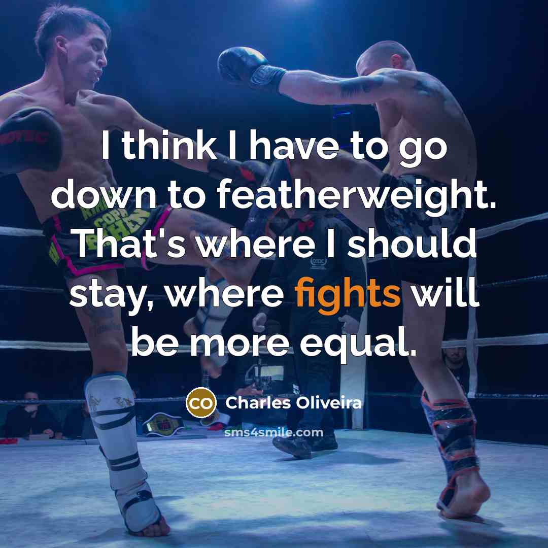 “I think I have to go down to featherweight. That's…” quote by Charles Oliveira