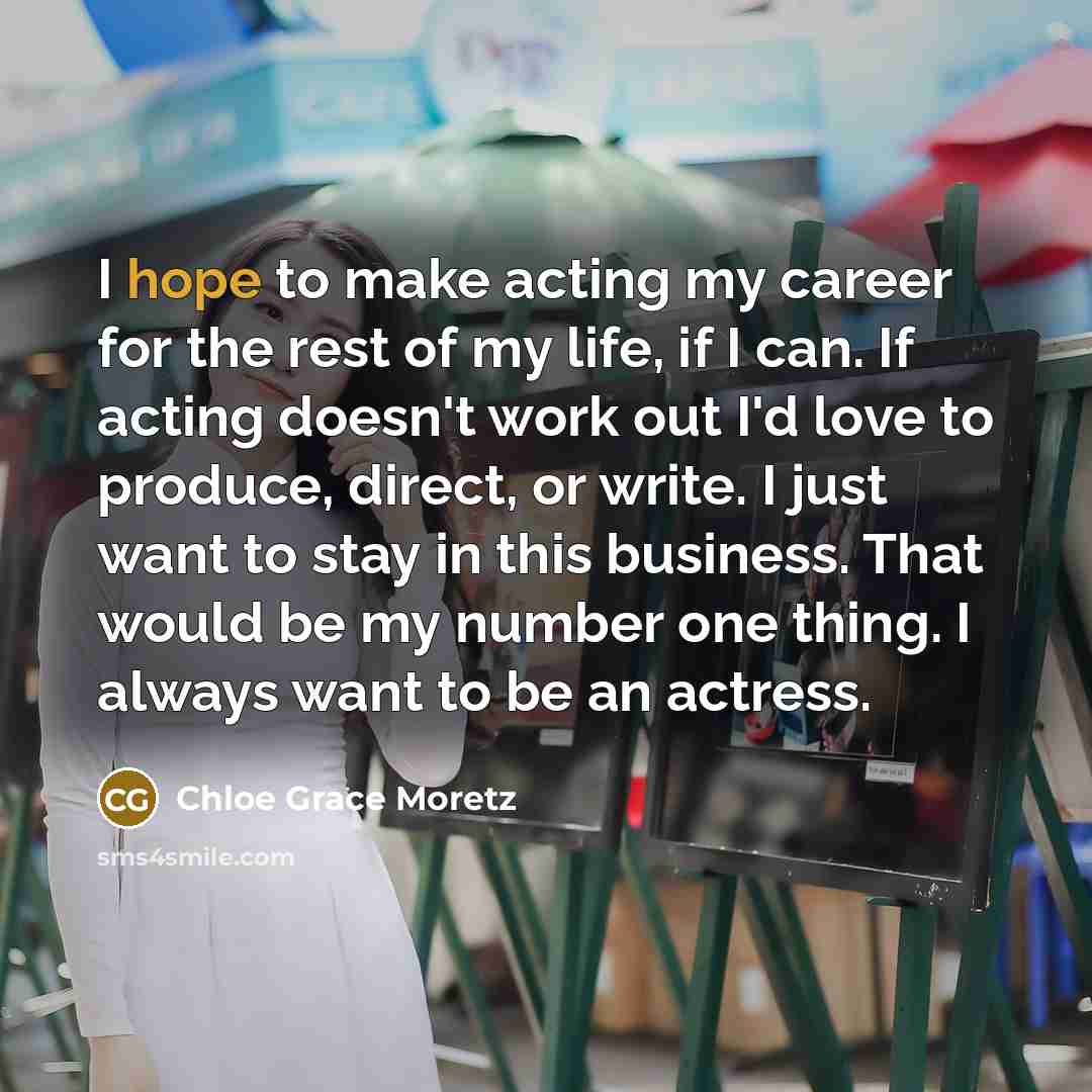 “I hope to make acting my career for the rest…” quote by Chloe Grace Moretz