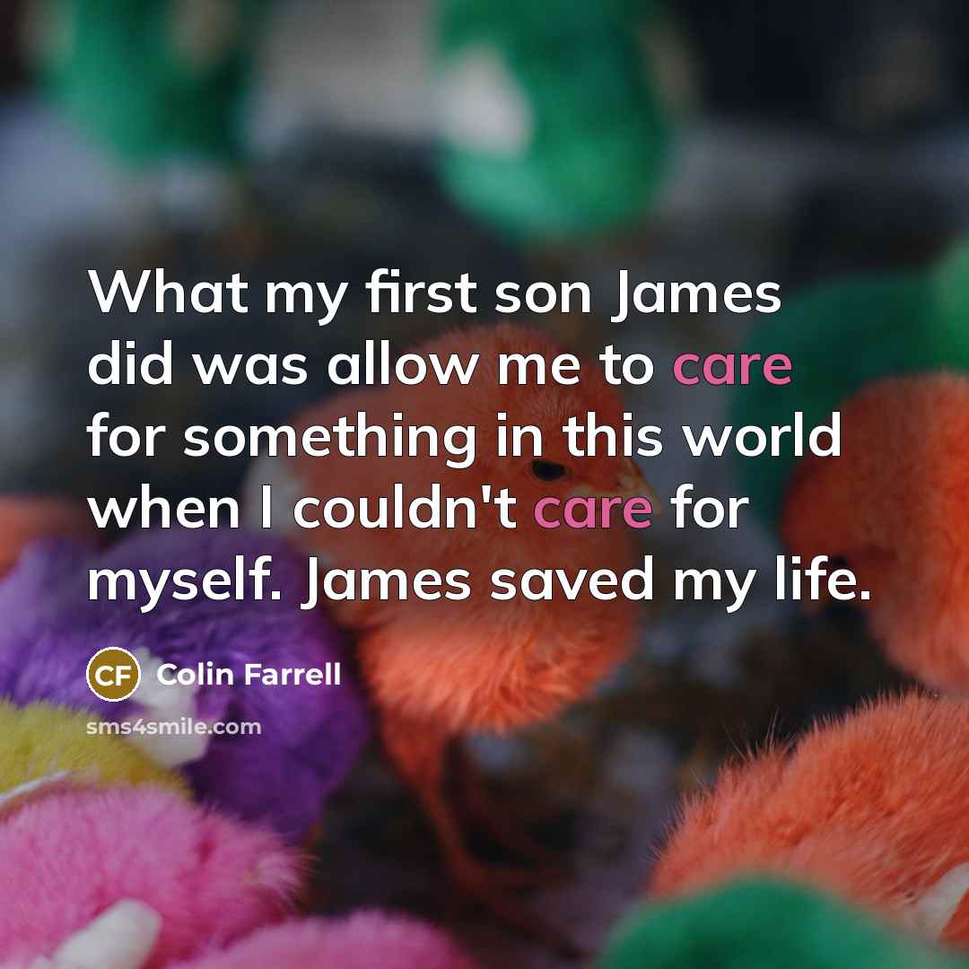 “What my first son James did was allow me to…” quote by Colin Farrell