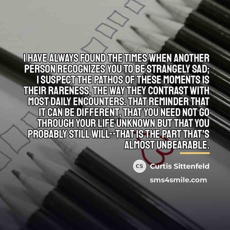 “I have always found the times when another person recognizes…” quote by Curtis Sittenfeld