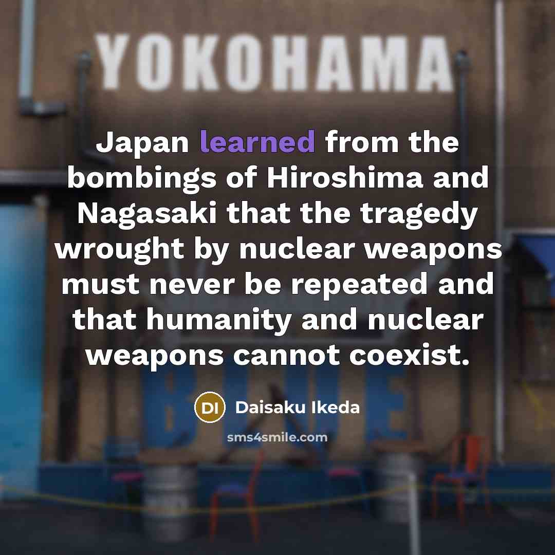 “Japan learned from the bombings of Hiroshima and Nagasaki that…” quote by Daisaku Ikeda