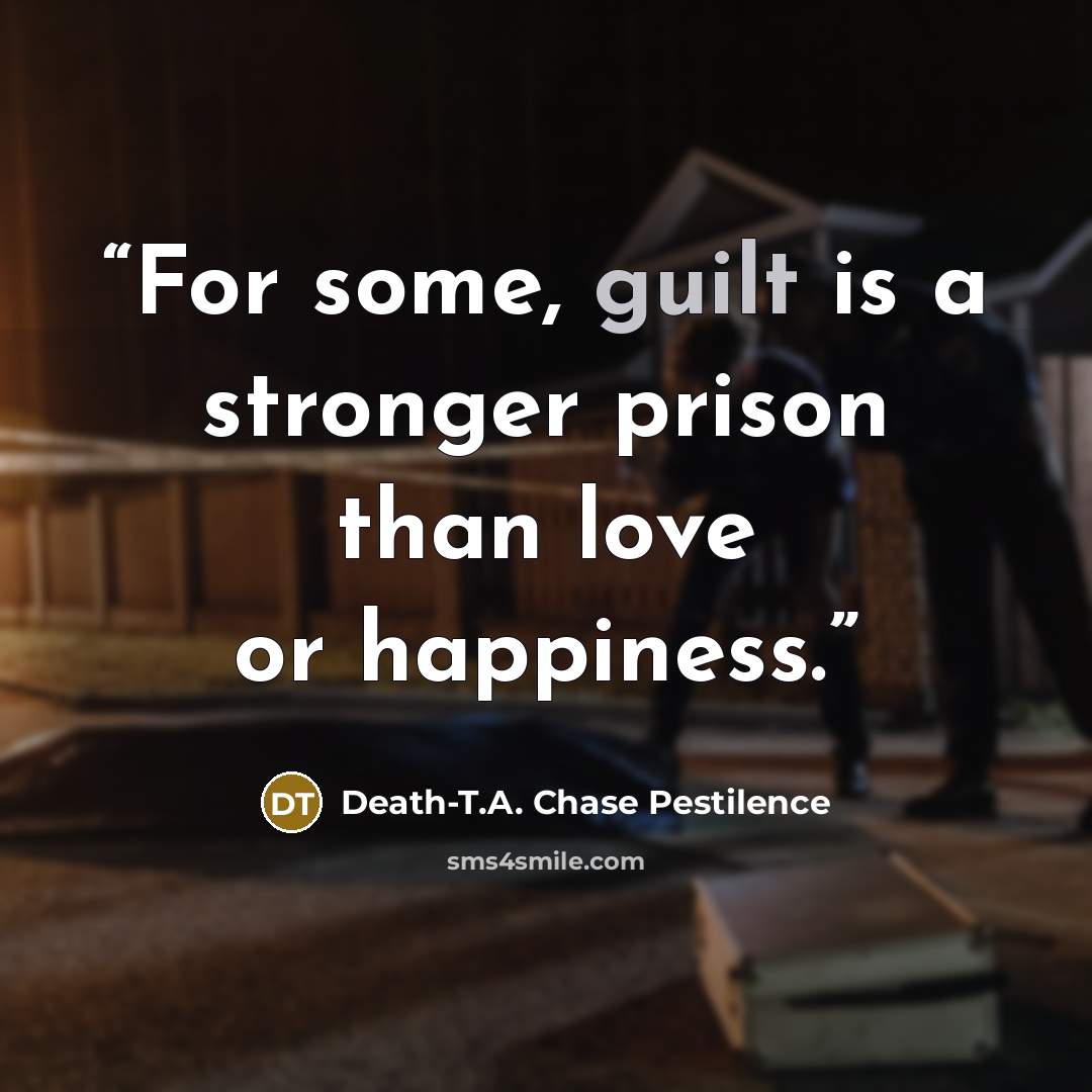 “For some, guilt is a stronger prison than love or happiness.” quote by Death-T.A. Chase Pestilence