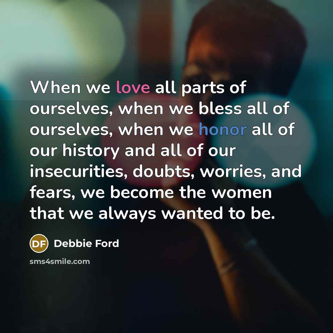 “When we love all parts of ourselves, when we bless…” quote by Debbie Ford