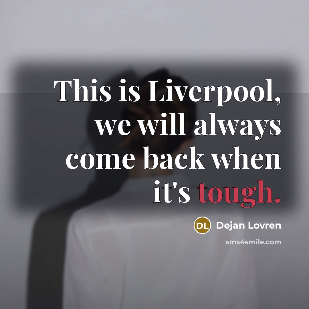 “This is Liverpool, we will always come back when it's…” quote by Dejan Lovren
