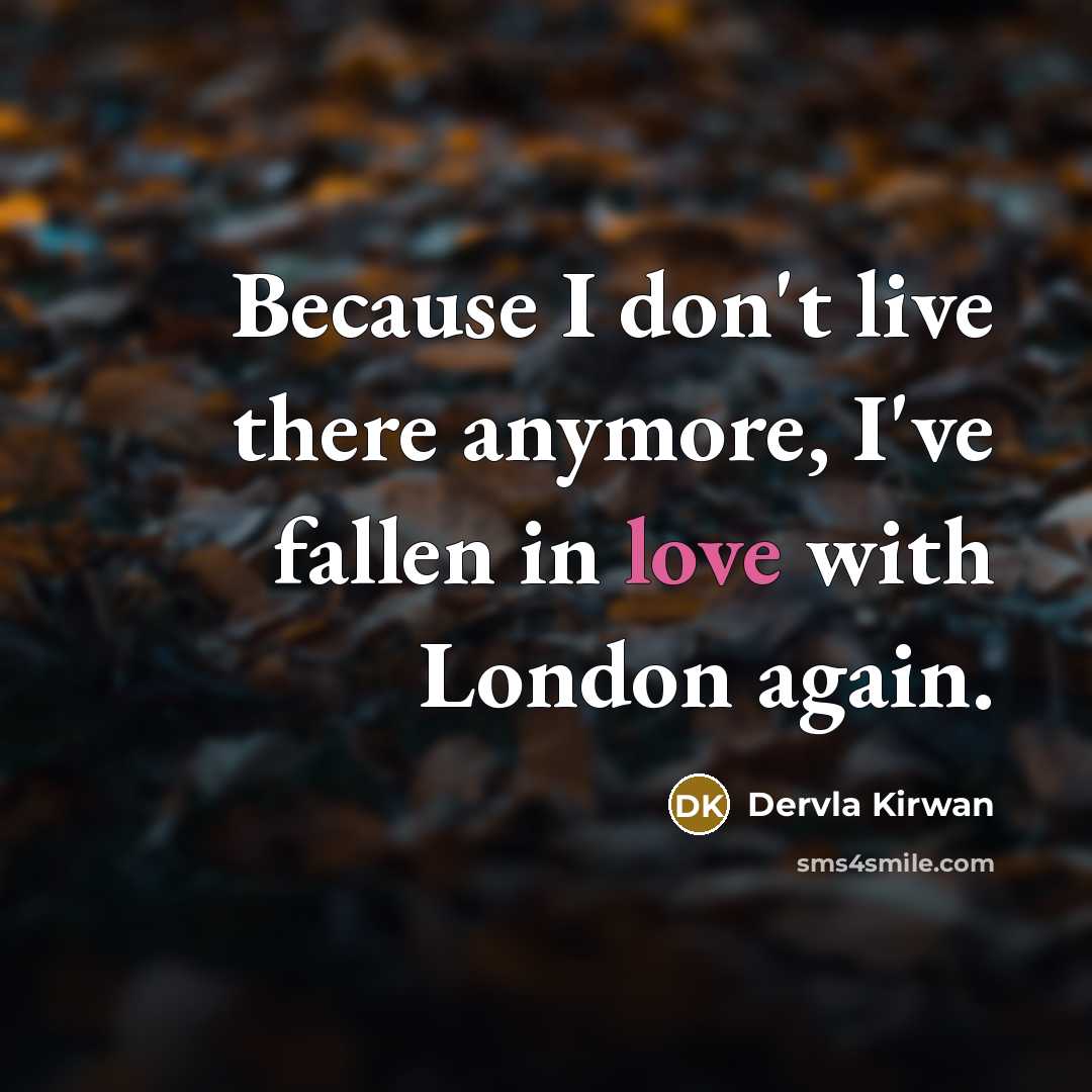 “Because I don't live there anymore, I've fallen in love…” quote by Dervla Kirwan