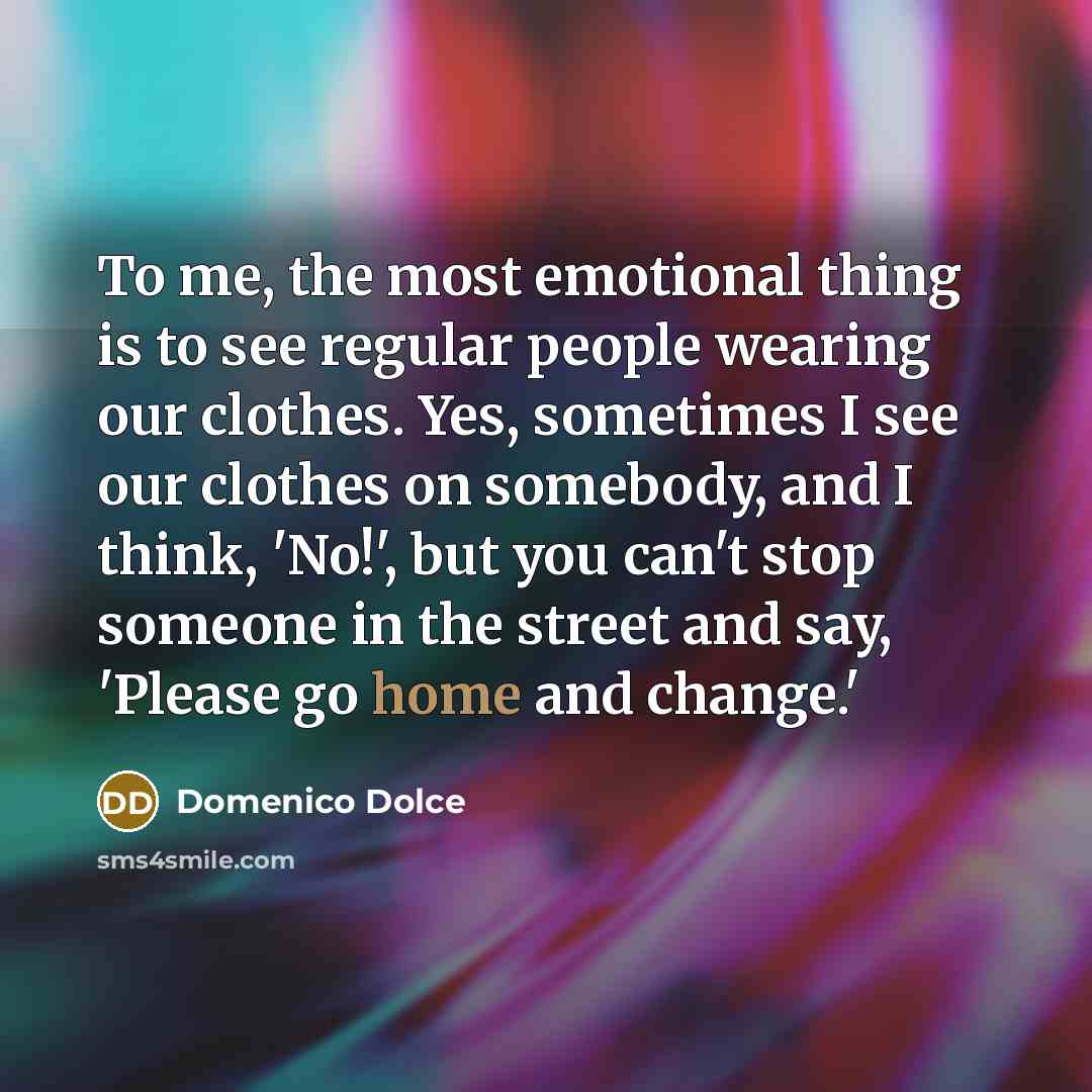 “To me, the most emotional thing is to see regular…” quote by Domenico Dolce