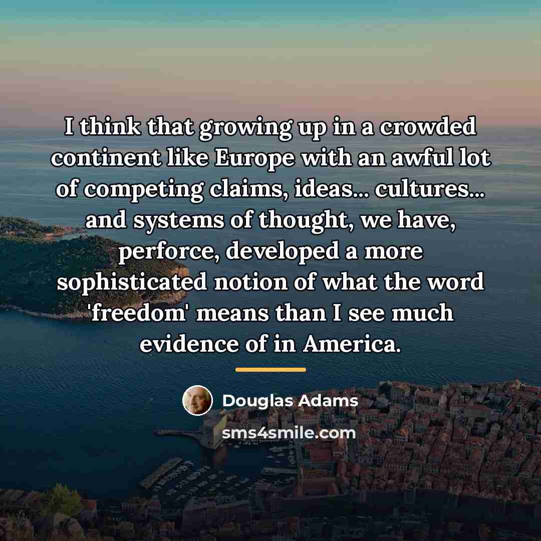 “I think that growing up in a crowded continent like…” quote by Douglas Adams