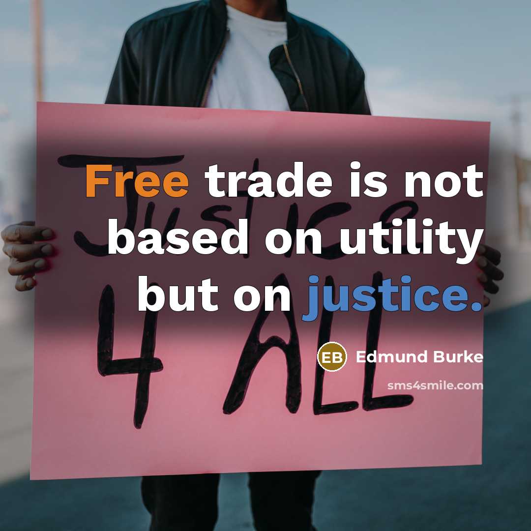 “Free trade is not based on utility but on justice.…” quote by Edmund Burke