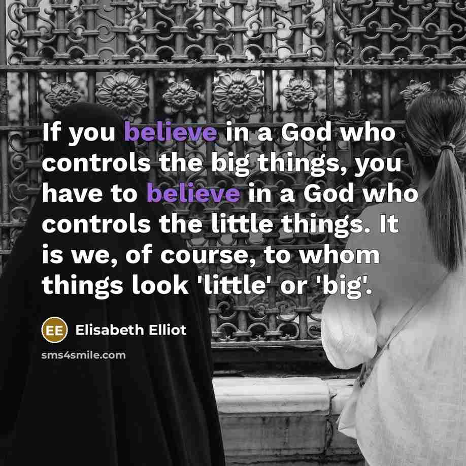 “If you believe in a God who controls the big…” quote by Elisabeth Elliot