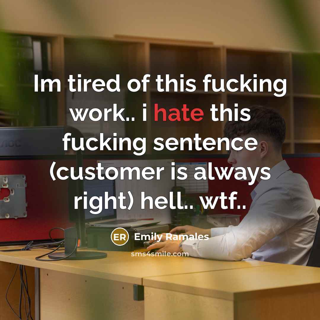 “Im tired of this fucking work.. i hate this fucking…” quote by Emily Ramales