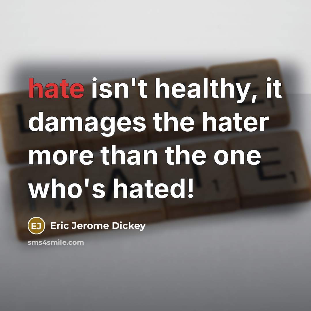 “hate isn't healthy, it damages the hater more than the…” quote by Eric Jerome Dickey