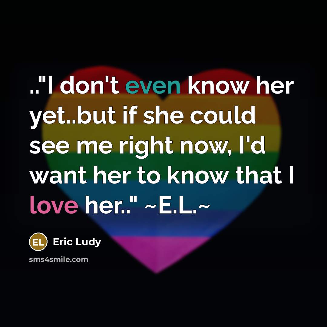 “.."I don't even know her yet..but if she could see…” quote by Eric Ludy