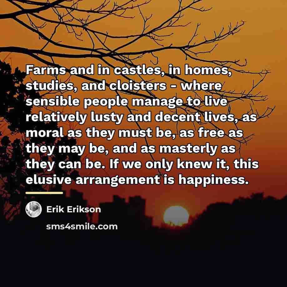 “Farms and in castles, in homes, studies, and cloisters -…” quote by Erik Erikson