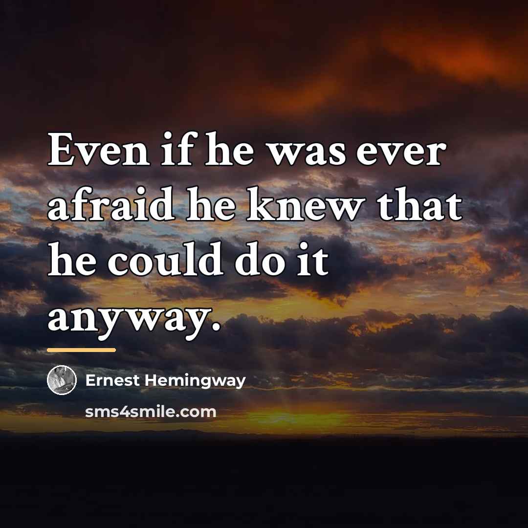 “Even if he was ever afraid he knew that he…” quote by Ernest Hemingway
