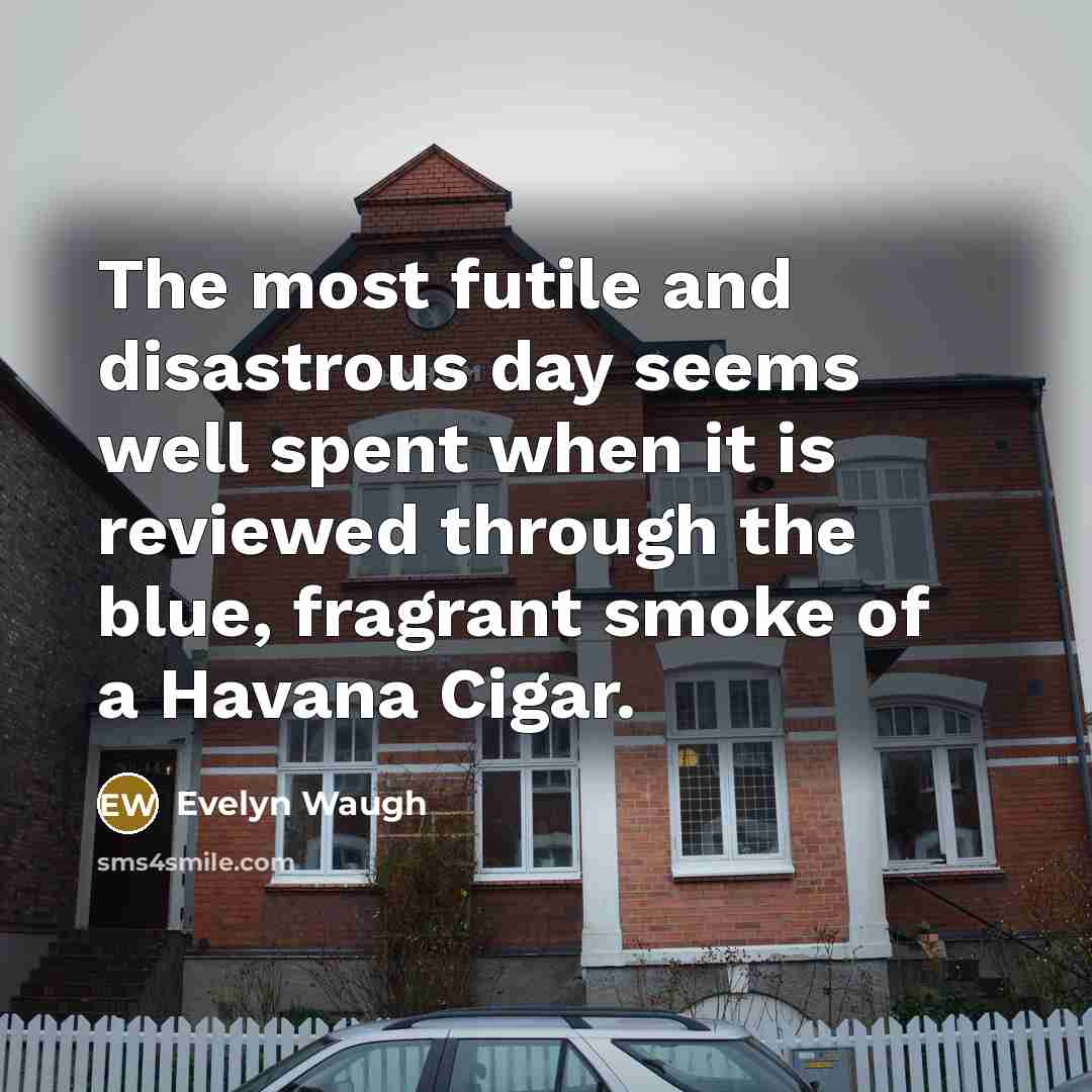 “The most futile and disastrous day seems well spent when…” quote by Evelyn Waugh