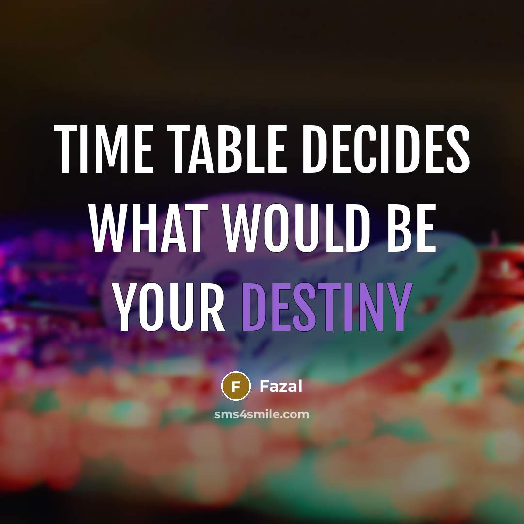 “Time Table decides what would be your destiny” quote by Fazal