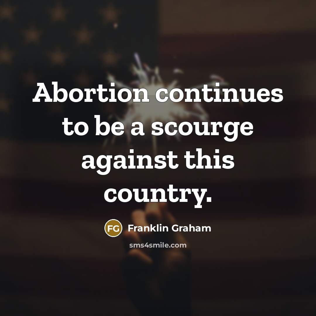 “Abortion continues to be a scourge against this country.…” quote by Franklin Graham