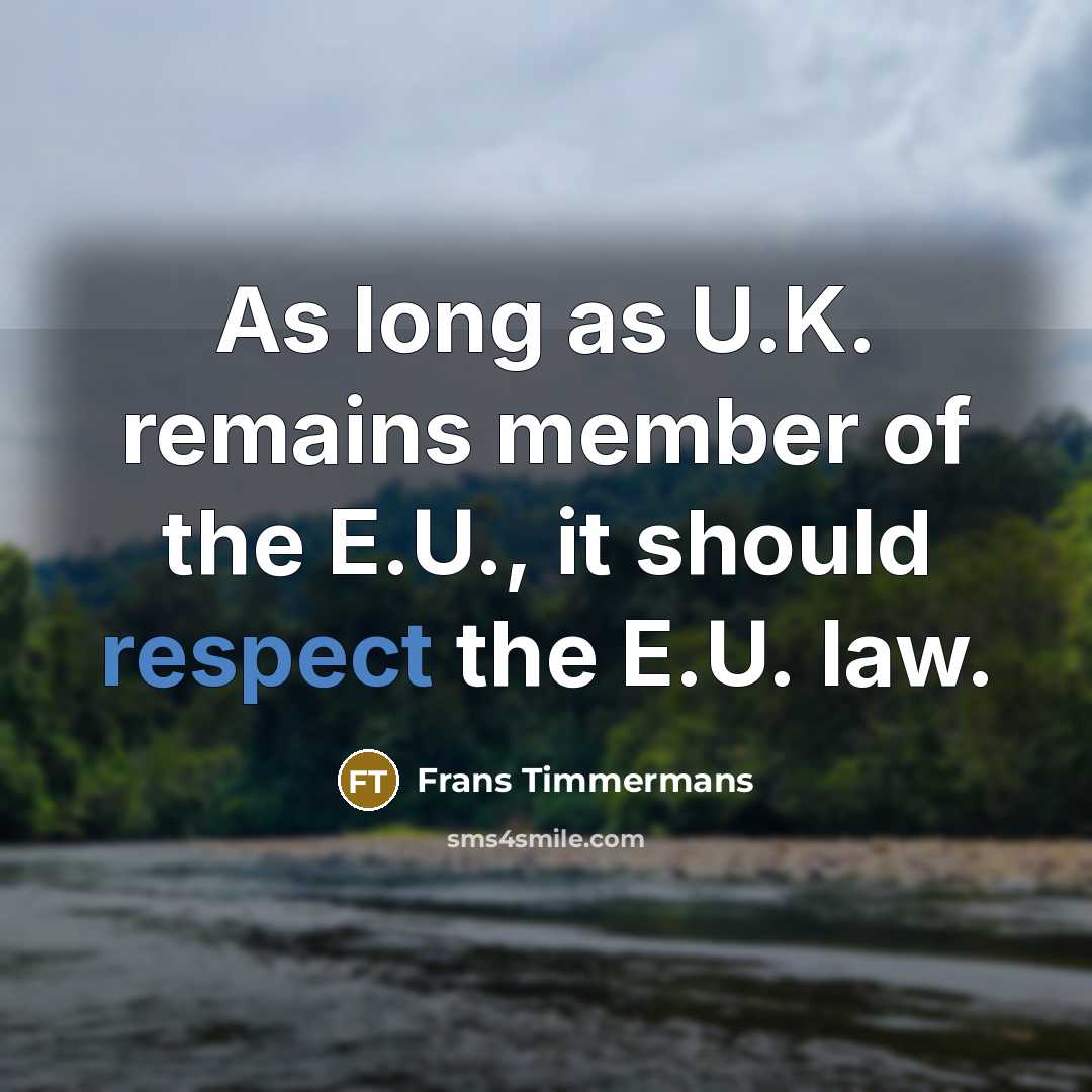 “As long as U.K. remains member of the E.U., it…” quote by Frans Timmermans