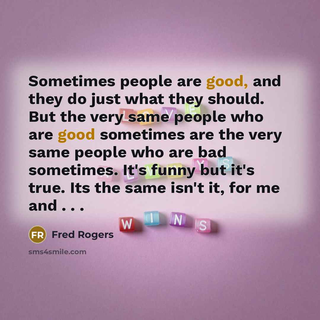 “Sometimes people are good, and they do just what they…” quote by Fred Rogers