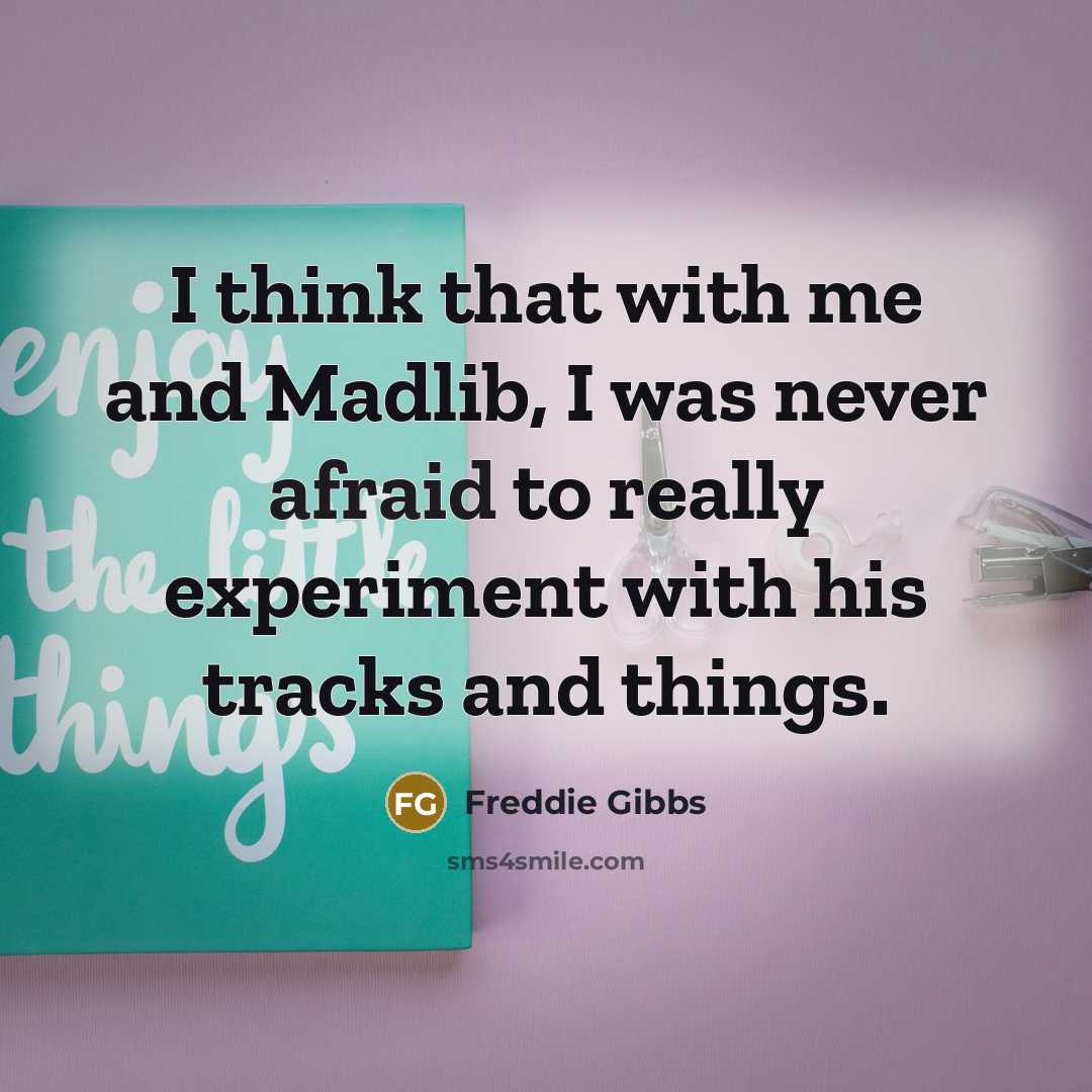 “I think that with me and Madlib, I was never…” quote by Freddie Gibbs