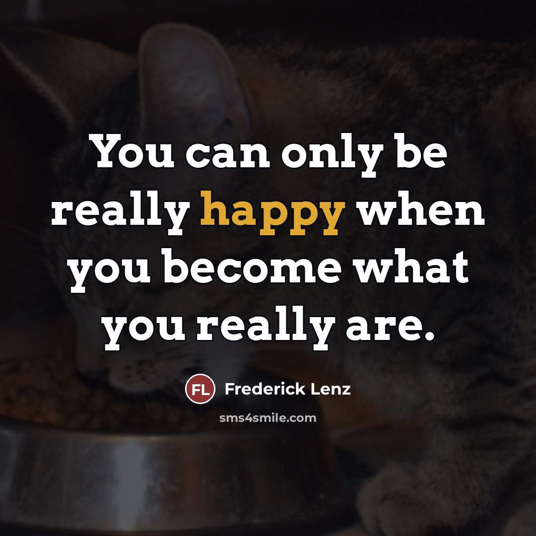 “You can only be really happy when you become what…” quote by Frederick Lenz