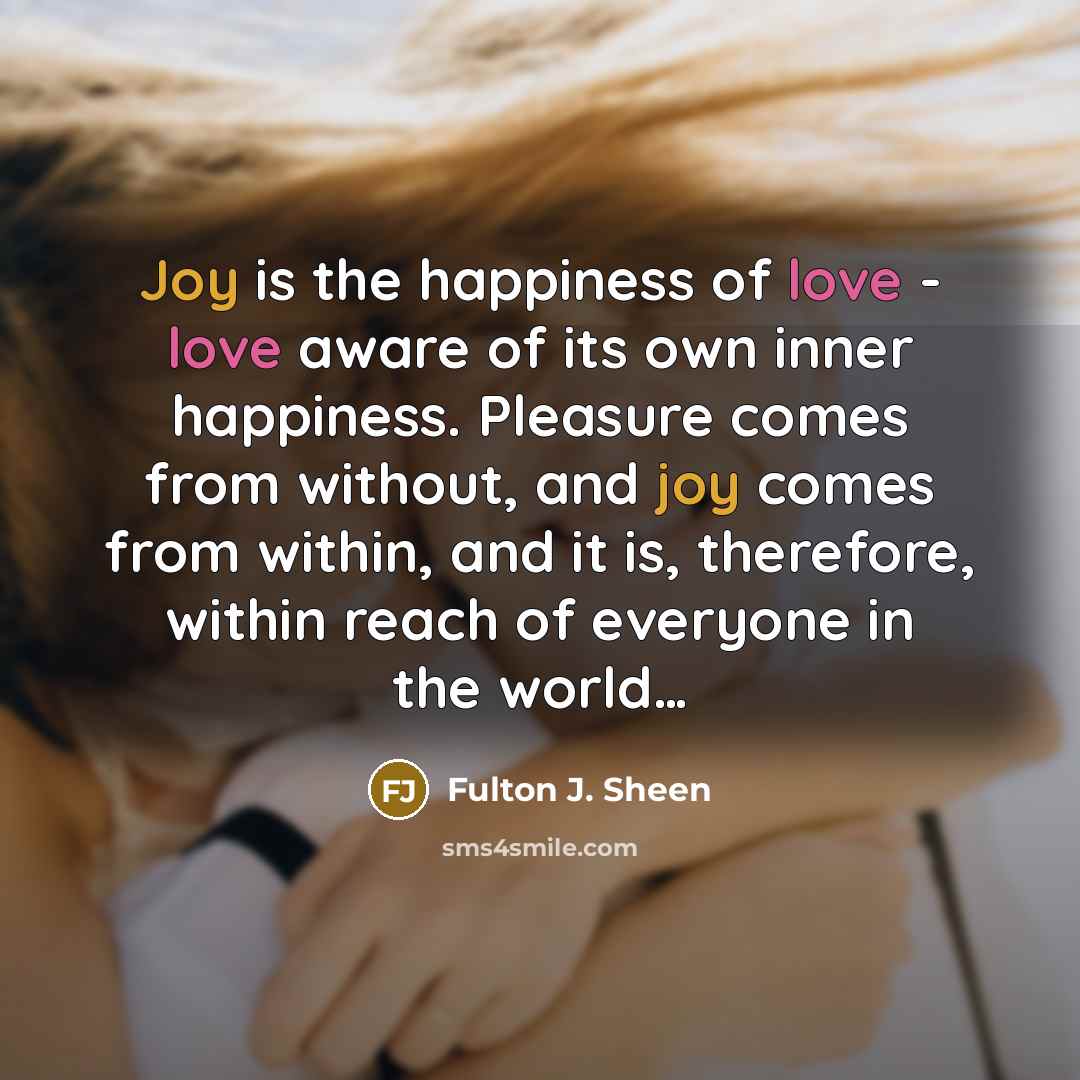 “Joy is the happiness of love - love aware of…” quote by Fulton J. Sheen