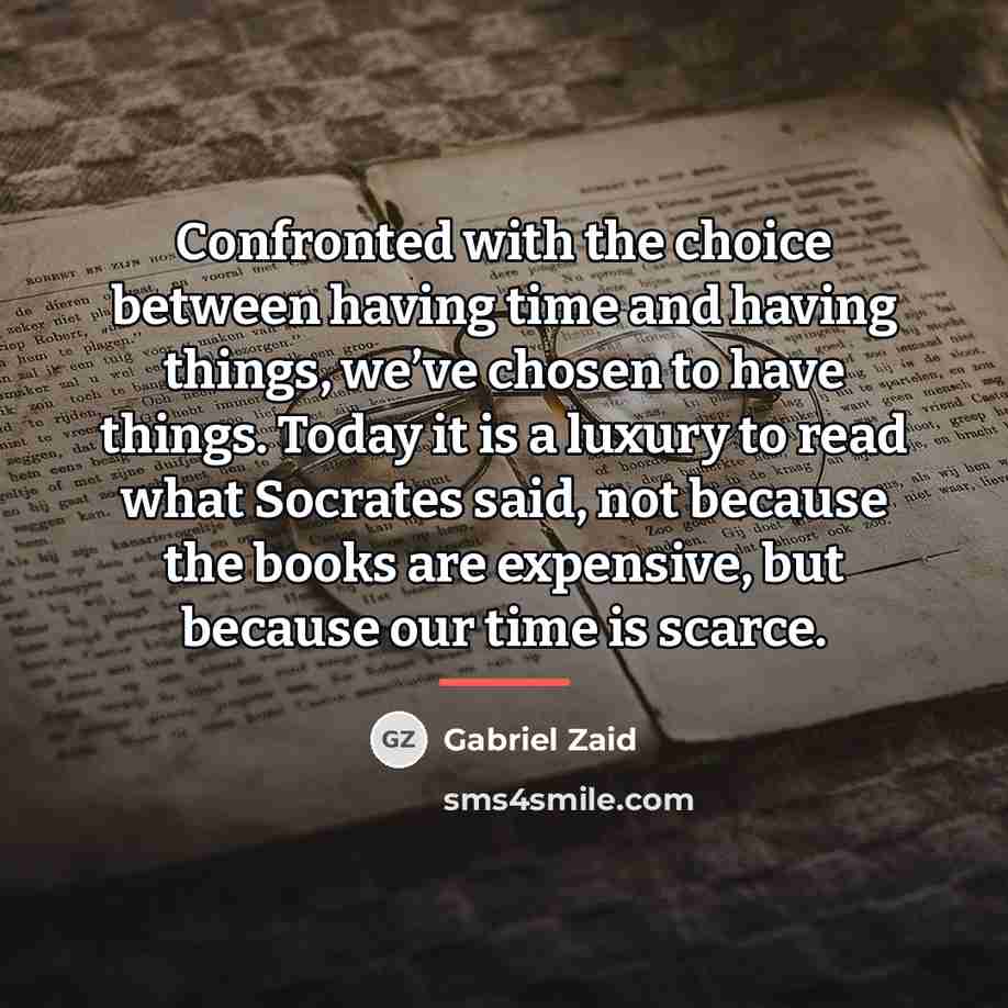 “Confronted with the choice between having time and having things,…” quote by Gabriel Zaid