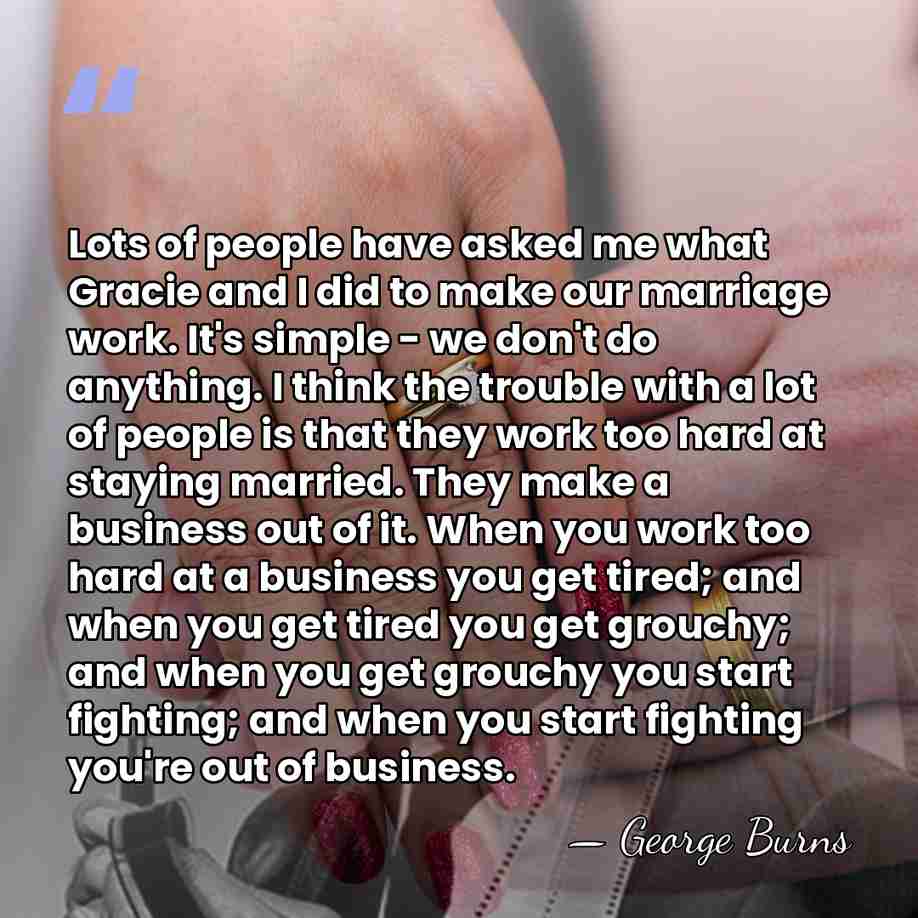 Lots of people have asked me what Gracie and I did to&hellip; - George Burns