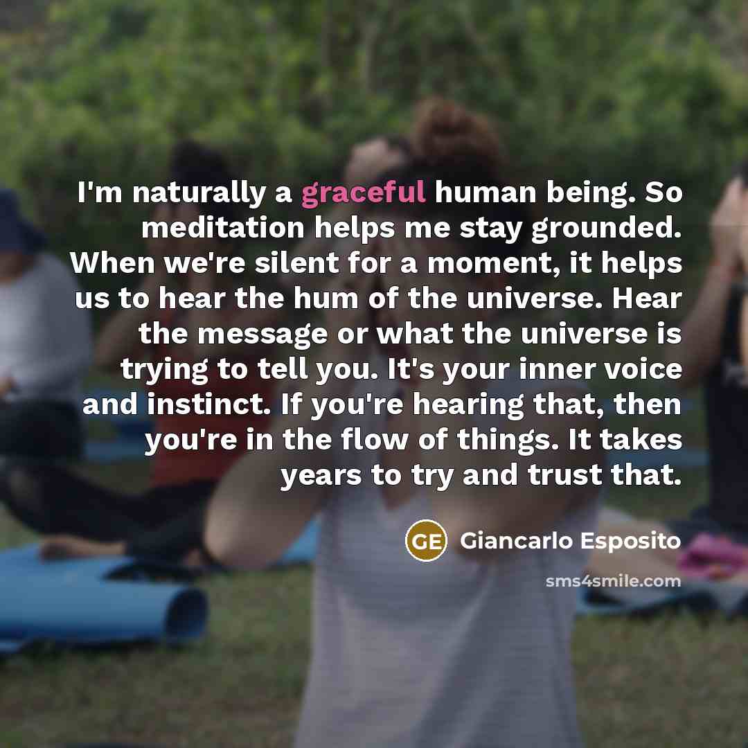 “I'm naturally a graceful human being. So meditation helps me…” quote by Giancarlo Esposito