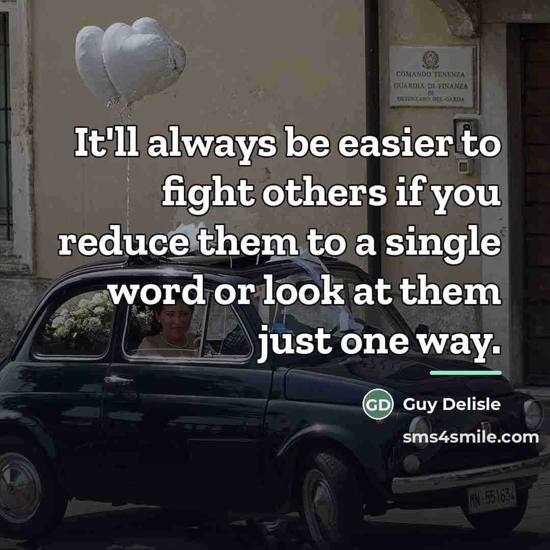 “It'll always be easier to fight others if you reduce…” quote by Guy Delisle