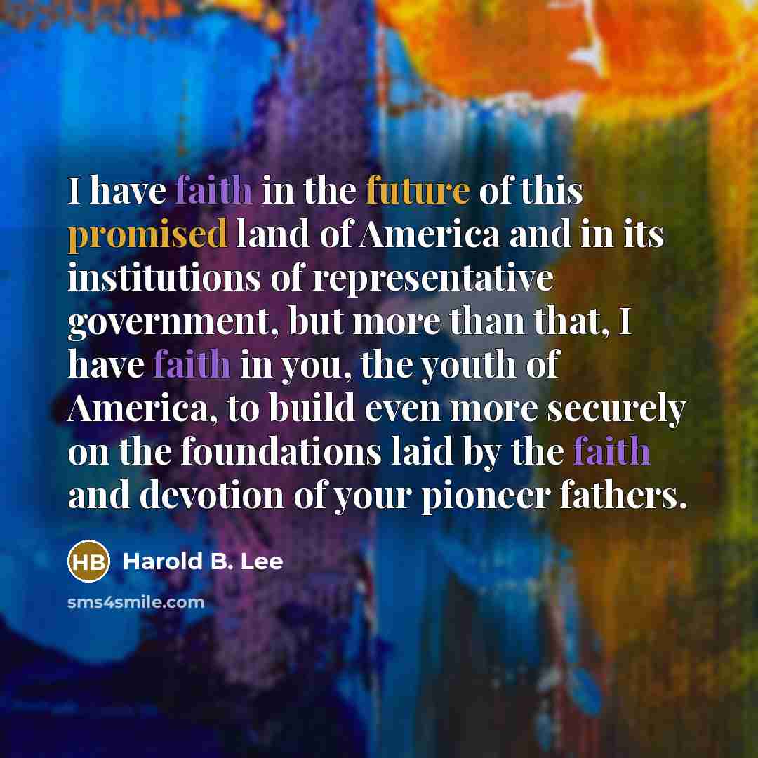 “I have faith in the future of this promised land…” quote by Harold B. Lee