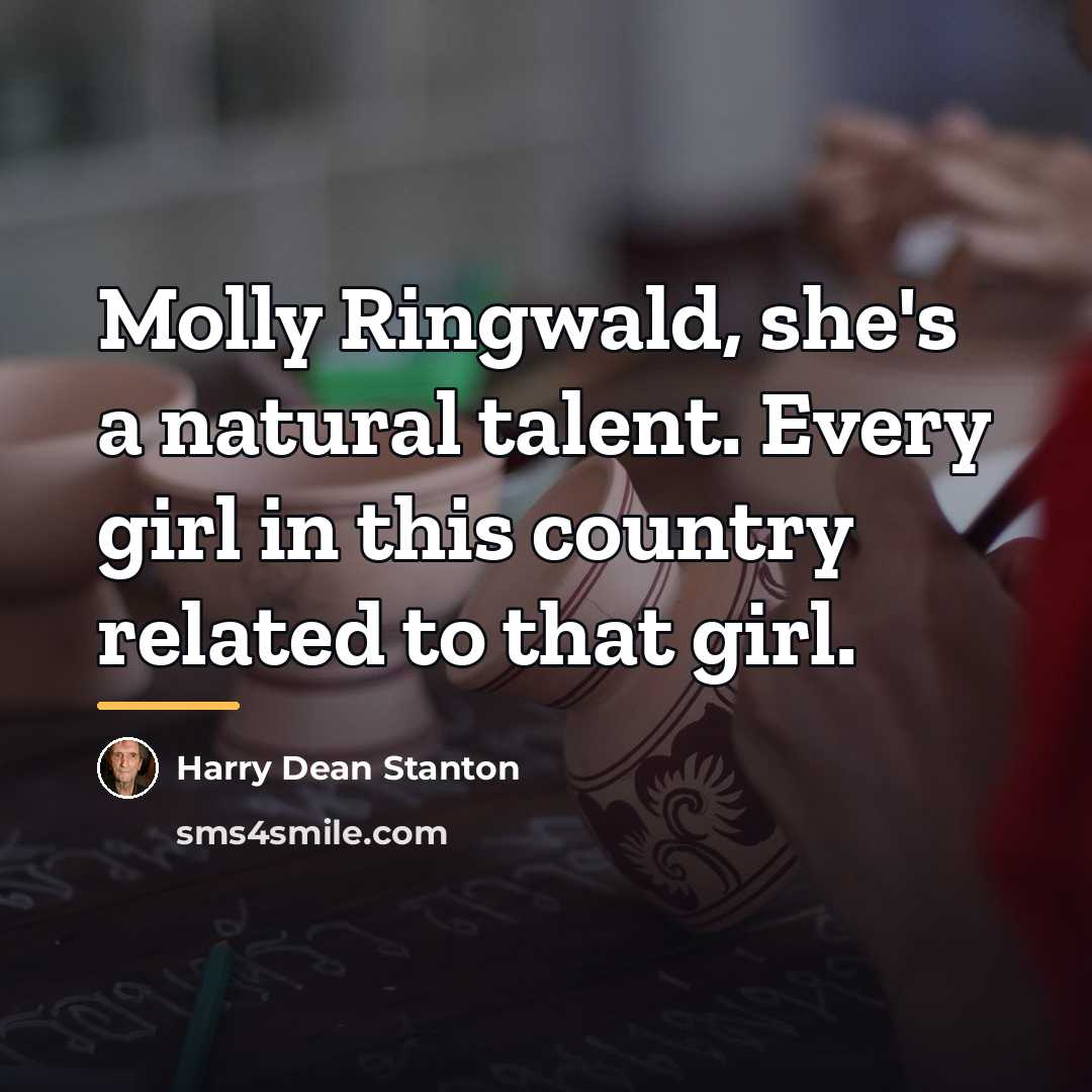 “Molly Ringwald, she's a natural talent. Every girl in this…” quote by Harry Dean Stanton
