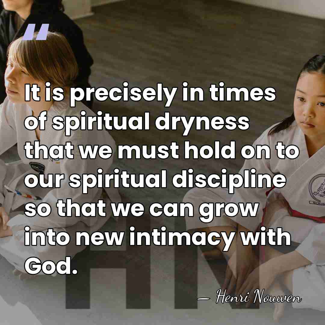 It is precisely in times of spiritual dryness that we must hold&hellip; - Henri Nouwen