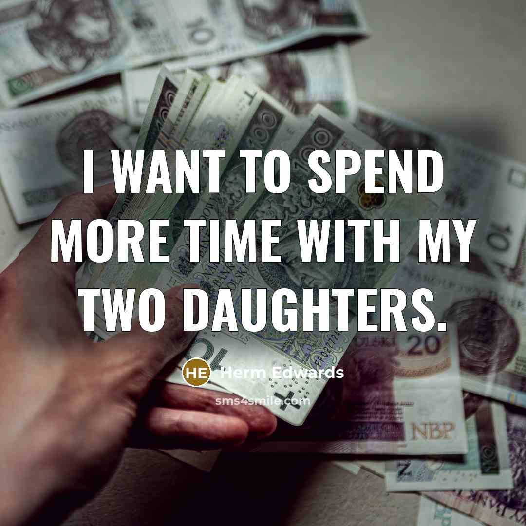 “I want to spend more time with my two daughters.…” quote by Herm Edwards