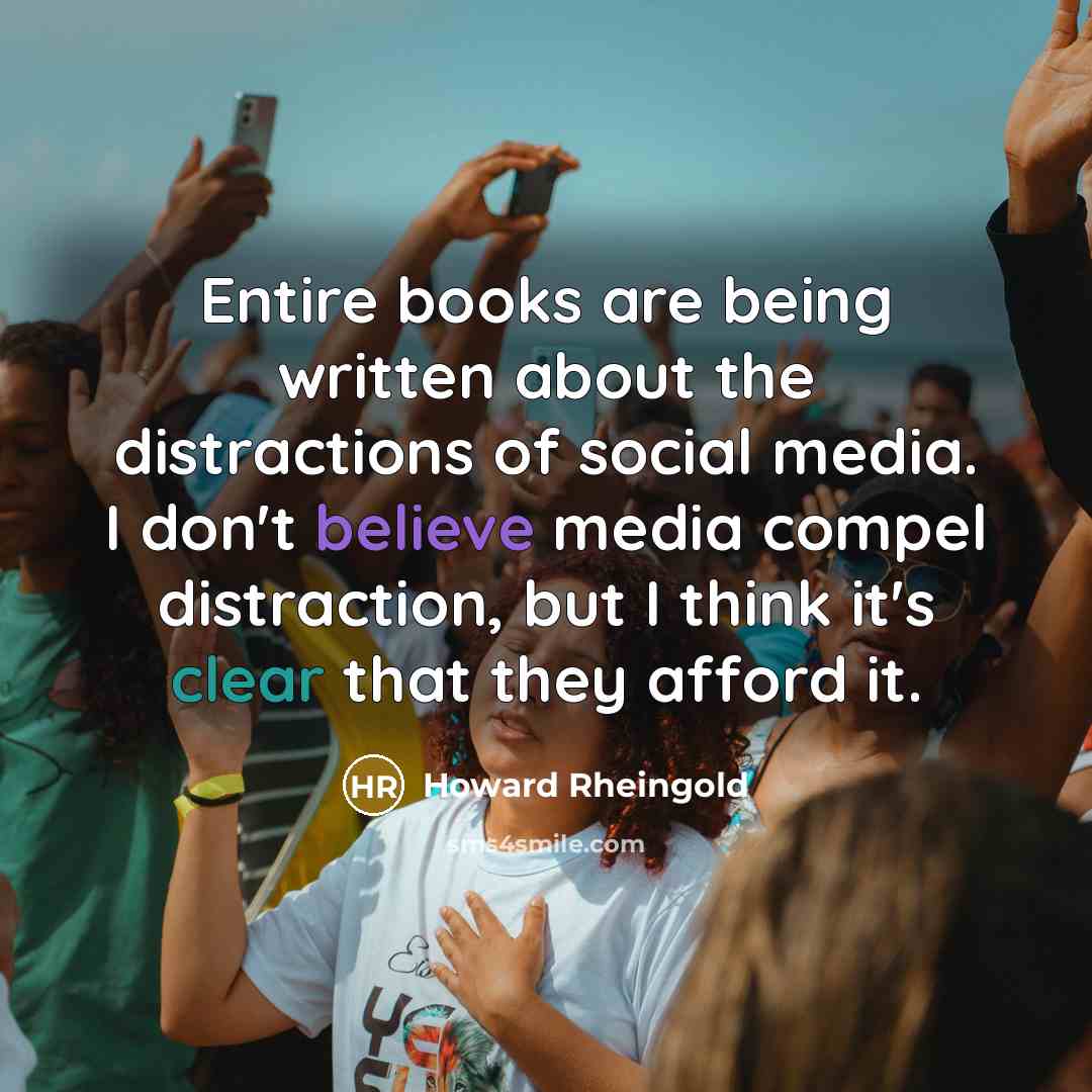 “Entire books are being written about the distractions of social…” quote by Howard Rheingold