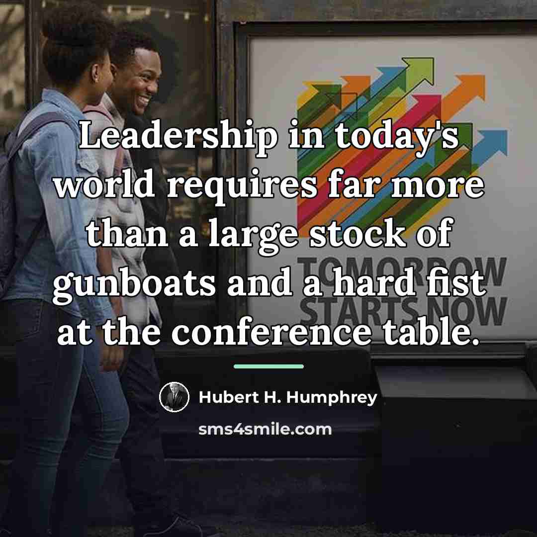 “Leadership in today's world requires far more than a large…” quote by Hubert H. Humphrey