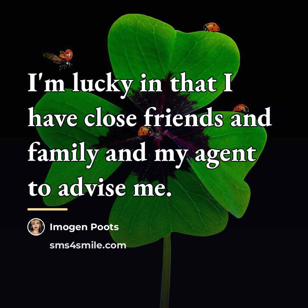 “I'm lucky in that I have close friends and family…” quote by Imogen Poots