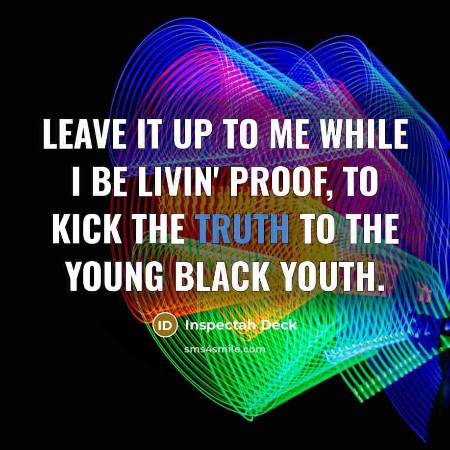 “Leave it up to me while I be livin' proof,…” quote by Inspectah Deck