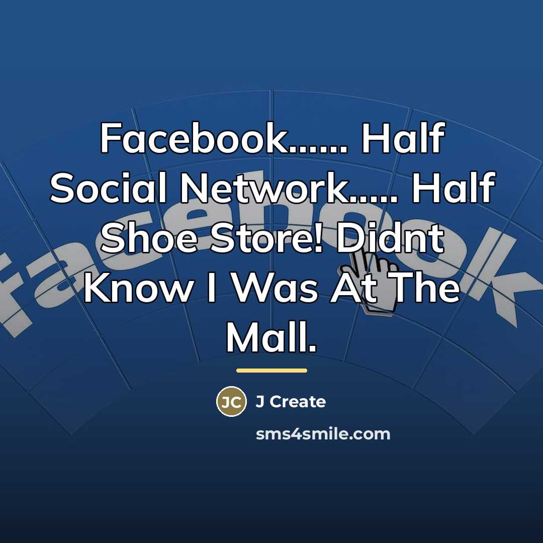 “Facebook...... Half Social Network..... Half Shoe Store! Didnt Know I…” quote by J Create