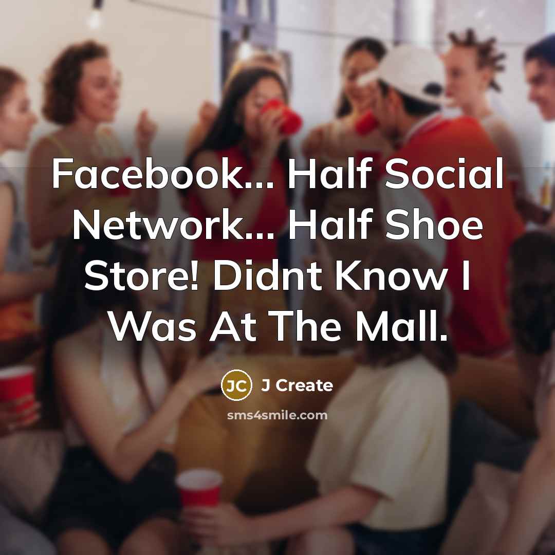 “Facebook… Half Social Network… Half Shoe Store! Didnt Know I Was At The Mall.” quote by J Create