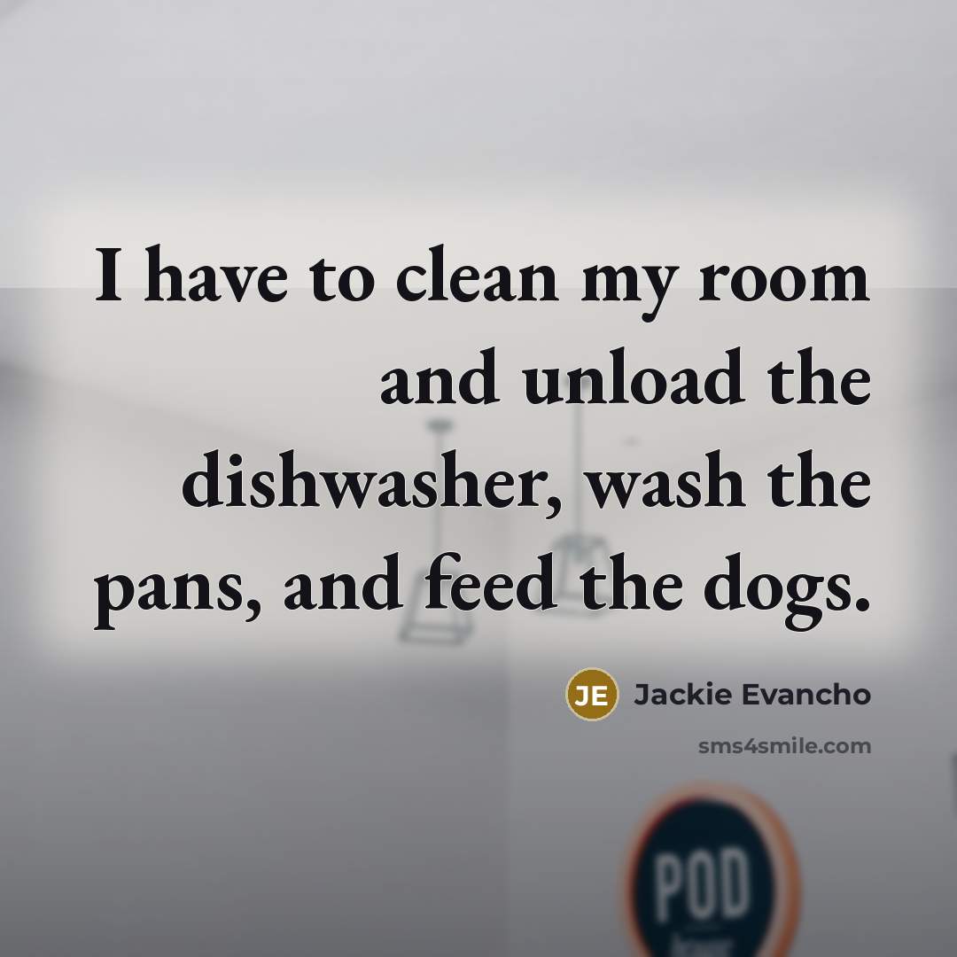 “I have to clean my room and unload the dishwasher,…” quote by Jackie Evancho