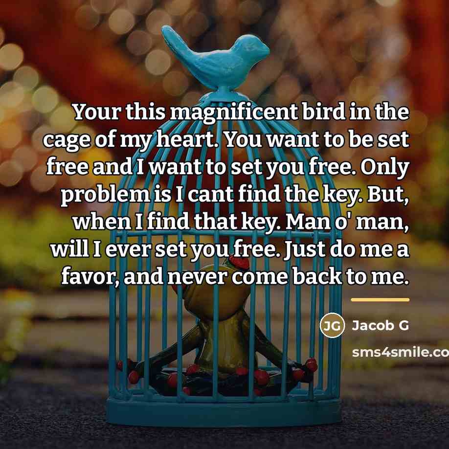 “Your this magnificent bird in the cage of my heart.…” quote by Jacob G