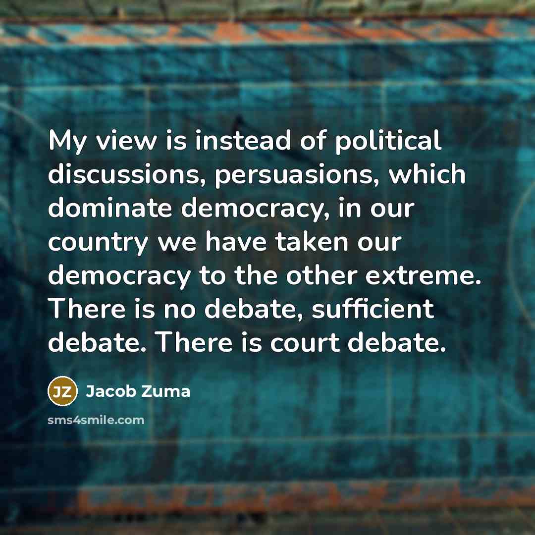 “My view is instead of political discussions, persuasions, which dominate…” quote by Jacob Zuma
