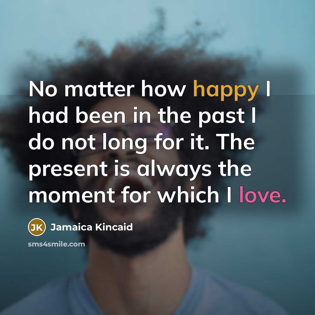 “No matter how happy I had been in the past…” quote by Jamaica Kincaid