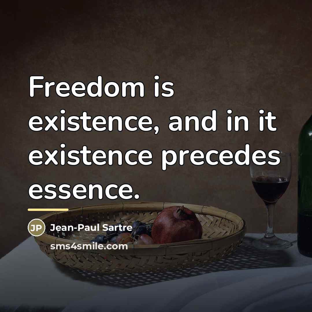 “Freedom is existence, and in it existence precedes essence.…” quote by Jean-Paul Sartre