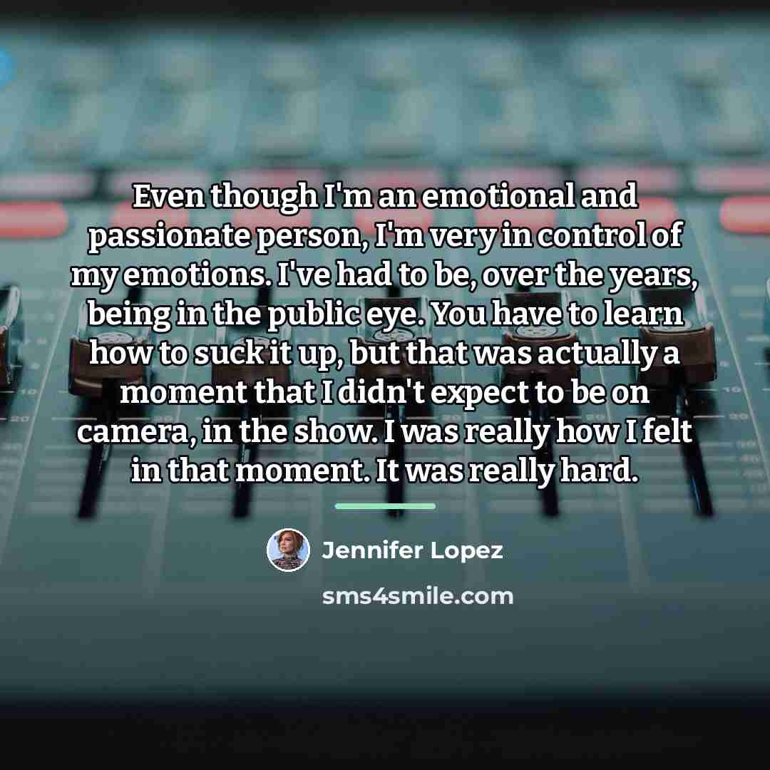 “Even though I'm an emotional and passionate person, I'm very…” quote by Jennifer Lopez