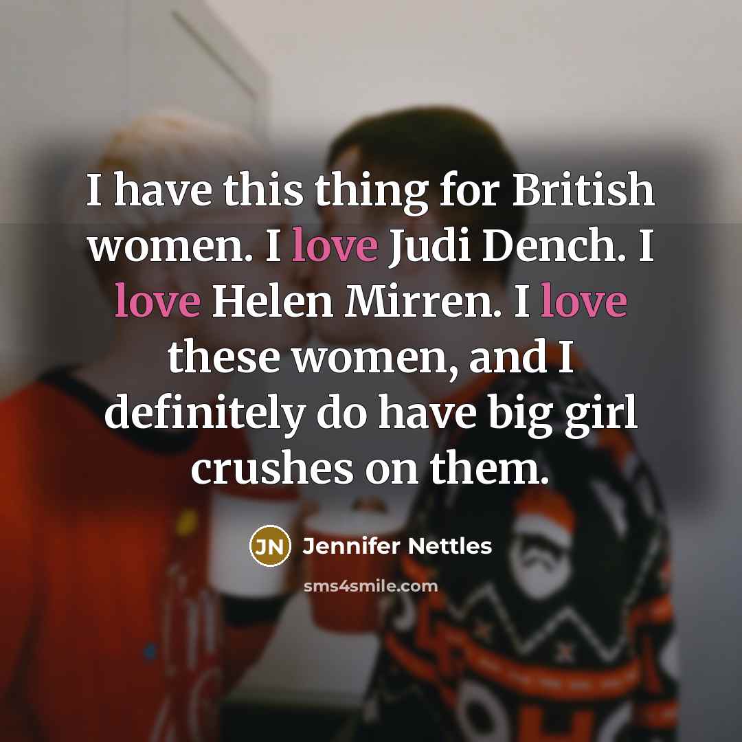 “I have this thing for British women. I love Judi…” quote by Jennifer Nettles